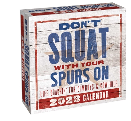 Don't Squat with Your Spurs On 2023 Day-to-Day Calendar: Life Coachin' for Cowboys & Cowgirls By Texas Bix Bender, Gladiola Montana, Roy English Cover Image