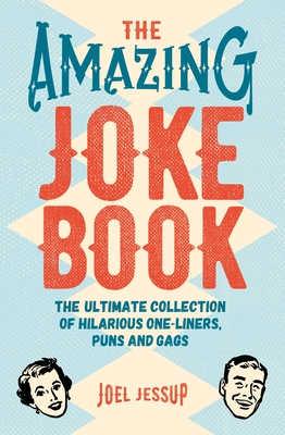 The Amazing Joke Book: The Ultimate Collection of Hilarious One-Liners, Puns and Gags (Sirius Super Fun Joke Books)