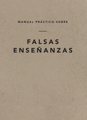 Manual Práctico Sobre Falsas Enseñanzas, Spanish Edition By Ligonier Ministries Cover Image