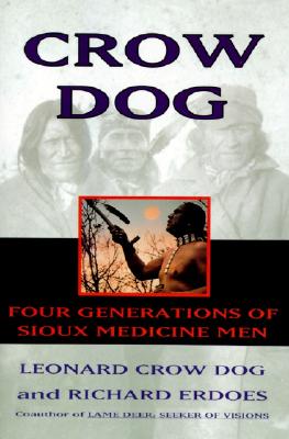 Crow Dog: Four Generations of Sioux Medicine Men Cover Image