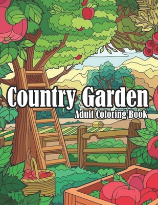 Country garden adult coloring book: An Awesome Country Gardens Coloring  Book For Adults Relaxation And Stress Reliving (Paperback)