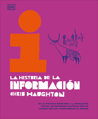 La historia de la informacion (The History of Information): De las pinturas rupestres a la revolucion digital: un recorrido ilustrado por los avances que han tr By Chris Haughton Cover Image