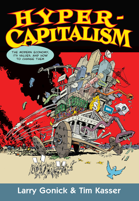 Hypercapitalism: The Modern Economy, Its Values, and How to Change Them By Larry Gonick, Tim Kasser Cover Image