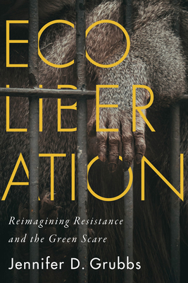Ecoliberation: Reimagining Resistance and the Green Scare (Outspoken) By Jennifer D. Grubbs Cover Image