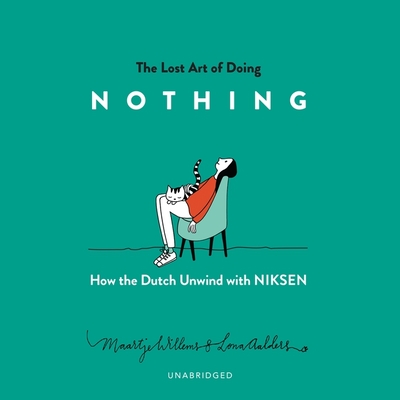 The Lost Art of Doing Nothing: How the Dutch Unwind with Niksen By Maartje Willems, Laura Vroomen (Translator), Kate Mulligan (Read by) Cover Image