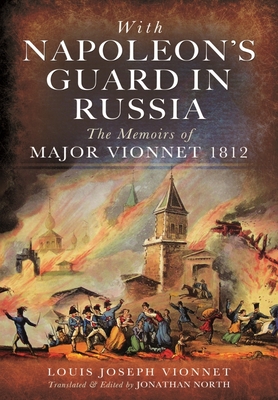 With Napoleon's Guard in Russia: The Memoirs of Major Vionnet, 1812 Cover Image