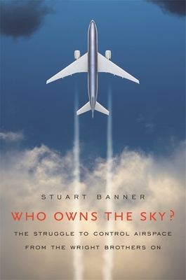 Who Owns the Sky?: The Struggle to Control Airspace from the Wright Brothers On Cover Image