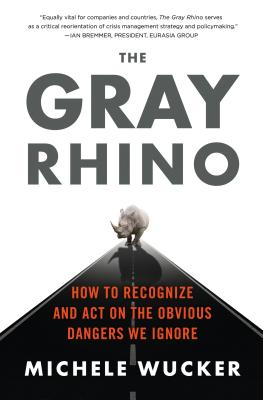 The Gray Rhino: How to Recognize and Act on the Obvious Dangers We Ignore Cover Image