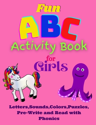 Fun ABC Activity Book for Girls Letters, Sounds, Colors, Puzzles, Pre-Write and Read with Phonics: Having Fun with ABC's, Puzzles, Quizes while learni (Fun ABC and Number Tracing Books for Toddlers #1)