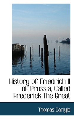 History of Friedrich II of Prussia, Called Frederick the Great By Thomas Carlyle Cover Image