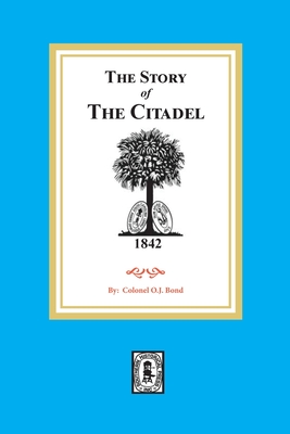 The Story of the Citadel By Colonel O. J. Bond Cover Image