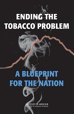 Ending the Tobacco Problem: A Blueprint for the Nation [With CDROM] By Institute of Medicine, Board on Population Health and Public He, Committee on Reducing Tobacco Use Strate Cover Image