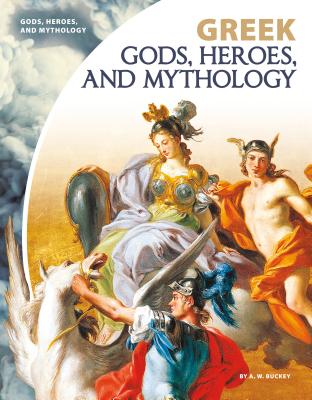 Greek Gods, Heroes, and Mythology By A. W. Buckey Cover Image