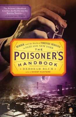 The Poisoner's Handbook: Murder and the Birth of Forensic Medicine in Jazz Age New York Cover Image