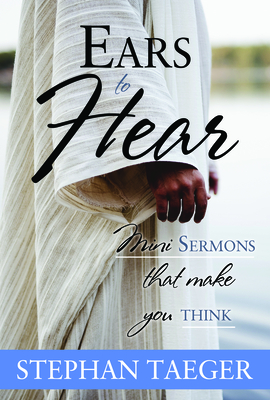 Ears to Hear: Mini Sermons That Make You Think: Mini Sermons That Make You Think Cover Image