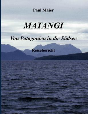 Matangi - Von Patagonien in die Südsee By Paul Maier Cover Image