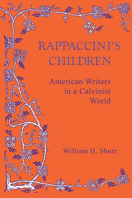 Rappaccini's Children: American Writers in a Calvinist World Cover Image