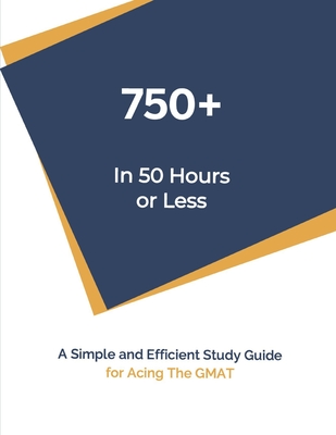 750+ In 50 Hours or Less: Self-Study Guide For Acing The GMAT By George Robertson Cover Image