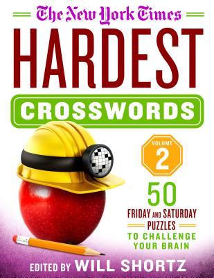 The New York Times Hardest Crosswords Volume 2: 50 Friday and Saturday Puzzles to Challenge Your Brain By The New York Times, Will Shortz (Editor) Cover Image