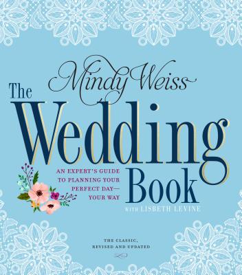 The Wedding Book: An Expert's Guide to Planning Your Perfect Day--Your Way Cover Image