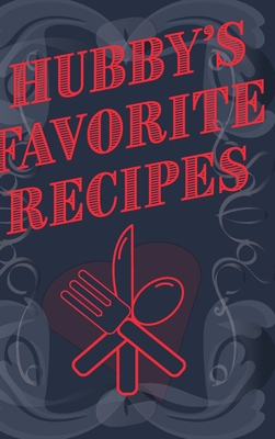 Hubby's Favorite Recipes - Add Your Own Recipe Book: Husband's Favourite Recipe Book