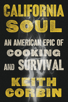 California Soul: An American Epic of Cooking and Survival By Keith Corbin, Kevin Alexander Cover Image