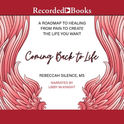 Coming Back to Life: A Roadmap to Healing from Pain to Create the Life You Want Cover Image