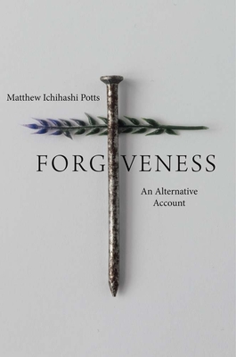 Forgiveness: An Alternative Account By Matthew Ichihashi Potts Cover Image