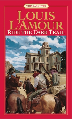 Ride the Dark Trail: The Sacketts: A Novel By Louis L'Amour Cover Image