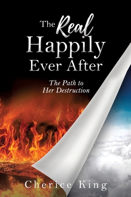 The Real Happily Ever After: The Path to Her Destruction: Part 1 By Cherice King Cover Image