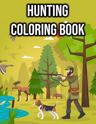 Hunting Coloring Book: for Kids, Boys - Hunting Sceneries, Weapons ...