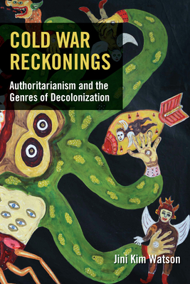 Cold War Reckonings: Authoritarianism and the Genres of Decolonization Cover Image