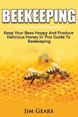 Bee Keeping: An Ultimate Guide To BeeKeeping At Home, Raise Honey Bees, Make Honey, Homesteading, Self sustainability, backyard bee Cover Image