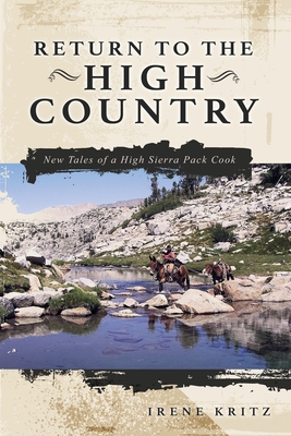 Return to the High Country: New Tales of a High Sierra Pack Cook By Irene Kritz Cover Image