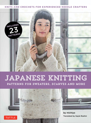 Japanese Knitting: Patterns for Sweaters, Scarves and More: Knits and Crochets for Experienced Needle Crafters (15 Knitting Patterns and 8 Crochet Pat Cover Image