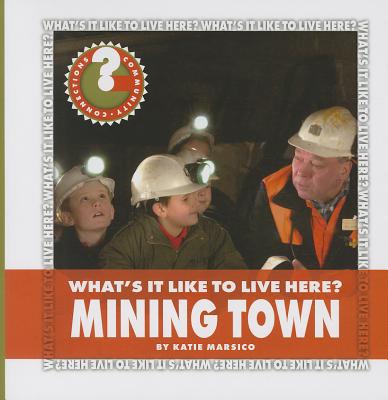 What's It Like to Live Here? Mining Town (Community Connections: What's It Like to Live Here?) Cover Image
