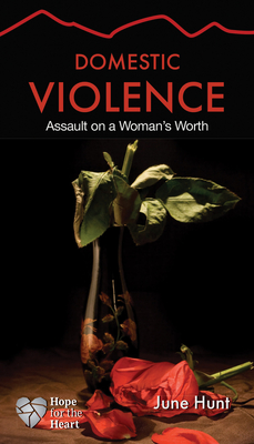 Domestic Violence: Assault on a Woman's Worth (Hope for the Heart) By June Hunt Cover Image