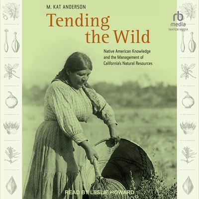 Tending the Wild: Native American Knowledge and the Management of California's Natural Resources Cover Image