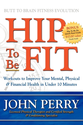 Hip to Be Fit: Workouts to Improve Your Mental, Physical & Financial Health in Under 10 Minutes
