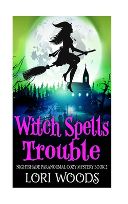 Witch SpellsTrouble (Nightshade Paranormal Cozy Mystery #2)