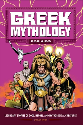 Greek Mythology for Kids: Legendary Stories of Gods, Heroes, and Mythological Creatures By Zachary Hamby Cover Image