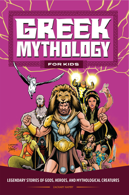 Greek Mythology for Kids: Legendary Stories of Gods, Heroes, and Mythological Creatures Cover Image