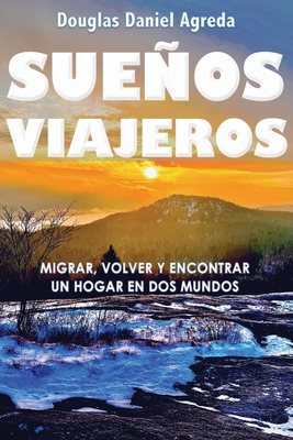 Sueños Viajeros: Migrar, Volver y Encontrar un Hogar en Dos Mundos Cover Image