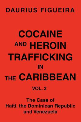 Cocaine and Heroin Trafficking in the Caribbean: Vol. 2 By Daurius Figueira Cover Image