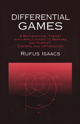 Differential Games: A Mathematical Theory with Applications to Warfare and Pursuit, Control and Optimization (Dover Books on Mathematics) Cover Image