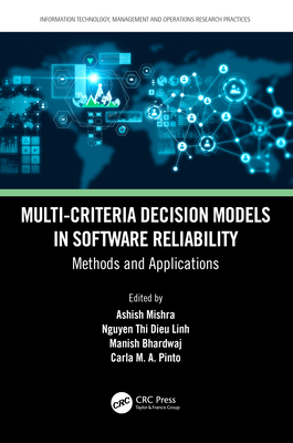 Multi-Criteria Decision Models in Software Reliability: Methods and Applications By Ashish Mishra (Editor), Nguyen Thi Dieu Linh (Editor), Manish Bhardwaj (Editor) Cover Image