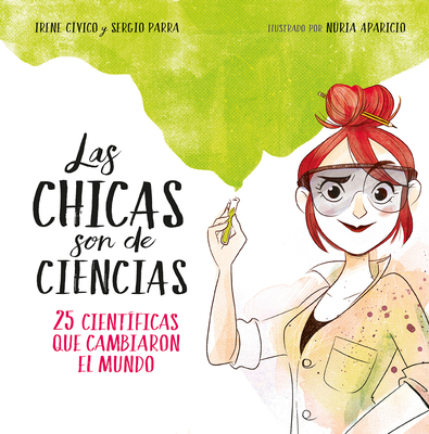 Las chicas son de ciencias: 25 científicas que cambiaron el mundo / Science Is a  Girl's Thing Cover Image