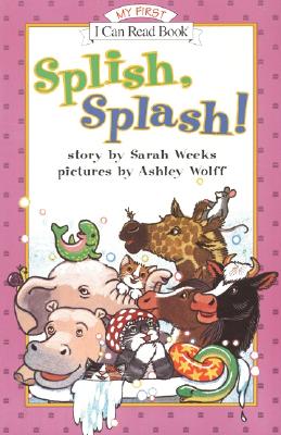 Splish, Splash! (My First I Can Read) By Sarah Weeks, Ashley Wolff (Illustrator) Cover Image