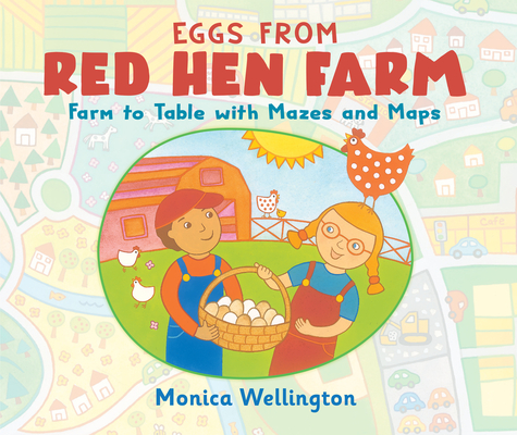 Eggs from Red Hen Farm: Farm to Table with Mazes and Maps By Monica Wellington Cover Image