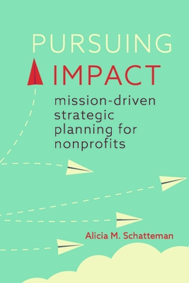 Pursuing Impact: Mission-Driven Strategic Planning for Nonprofits Cover Image